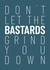 Don't Let the Bastards Get You Down created by FurzePrints