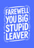 Funny Leaving Card - Big Stupid Leaver created by Bettie Confetti