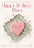 Cute Happy Birthday Mum Card – Floral Biscuit Heart Design for Mother created by nila holden