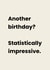 Funny Birthday Card - Statistically Impressive created by Childish Ramblings