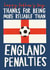 Funny Father's Day Card - More Reliable Than England Penalties - World Cup Football created by AbiGoLucky