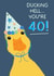 Funny Birthday Card - 40th - Ducking Hell - Party Duck created by Puns and Needles