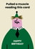 Funny Birthday Card - Pulled A Muscle Reading This Card - Aging created by Seekprint