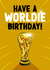 Classic Birthday Card - Have A Worldie Birthday - World Cup Trophy created by ZB CREATIVE