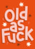 Funny Birthday Card - Old As Fuck created by Jane Farnham Designs