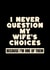 Funny Just Because Card for Wife – I Never Question My Wife's Choices created by LaYNOVIC