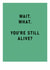 Funny Birthday Card - You're Still Alive? created by Ohh Deer