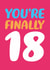 Classic 18th Birthday Card - You’re Finally 18 created by Dean Morris Cards