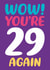 Funny 29th Birthday Card - Wow You’re 29 Again created by Dean Morris Cards