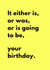 Funny Birthday Card - Is, Was, Is Going To Be - Your Birthday created by Sundiva Designs