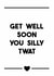 The perfect card for that silly twat who is under the weather right now... created by Dark Heart Cards