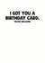 Funny Birthday Card - I Got You A Birthday Card - You're Welcome created by Pink Peach Cards