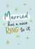 Classic Wedding Card - Married Has A Nice Ring To It created by Sydney Jo Designs