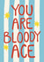 Classic Thank You/Congratulations Card - For Him - You Are Bloody Ace created by Giddy Kipper