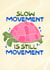 Classic Love And Friendship Card - Slow Movement Is Still Movement created by Sunny Ray Design