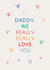 Classic Birthday Card - For Daddy - We Really Really Love You created by Puns and Needles