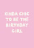 Funny Birthday Card - Kinda Chic To Be The Birthday Girl created by Sweetlove Press