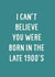Funny Birthday Card - For Him - Millennial Birthday Card - Late 1900's created by Sweetlove Press
