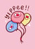 Fun Birthday Card - Balloons - Yippee! created by sleepiest
