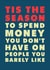 Funny Christmas Card - Spend Money You Don't Have - On People You Barely Like created by PEA GREEN PRINTS