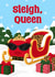 Funny Fabulous Festive Christmas Card - Sleigh Queen created by Pink Peach Cards