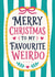 Merry Christmas to my Favourite Weirdo - Cute Friendship Christmas Card created by The Merry Giraffe