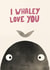 Cute Valentines/Anniversary Card - Whale Pun - I Whaley Love You created by Cozy Calm