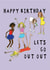 Funny Birthday Card - Let's Go Out Out - Drinking created by Wonderfox