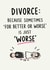 Funny Divorce Card for your Friend – “For Better or Worse” created by Oh Jeez!