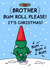 Funny Christmas Card for Brother - Bum Roll Please created by Cheeky Legends