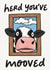 Funny New Home Card - Here You’ve Mooved - Cow created by Sophia Mac