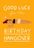 Funny Birthday Card - For Her - Good Luck For The Birthday Hangover created by Pilea Press