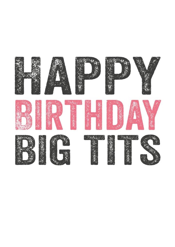 happybirthdaybigtits funnybirthdaycard Birthday Card 3483 created by Do You Punctuate?