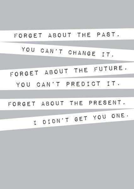 Funny Inspirational Quote Birthday Card - Forget about the past. You - Forget About The Past You Can't Change It