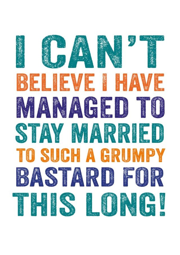 Rude Typography Anniversary Card - Grumpy Bastard - I Can't Believe I Have Managed To Stay Married To Such A Grumpy Bastard created by Do You Punctuate?