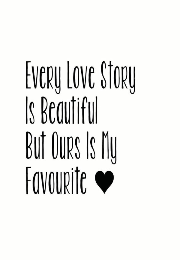Cute Typography Anniversary Card / Valentines Day Card - Every Love Story Is Beautiful But Ours Is My Favourite created by The Monochrome Bow