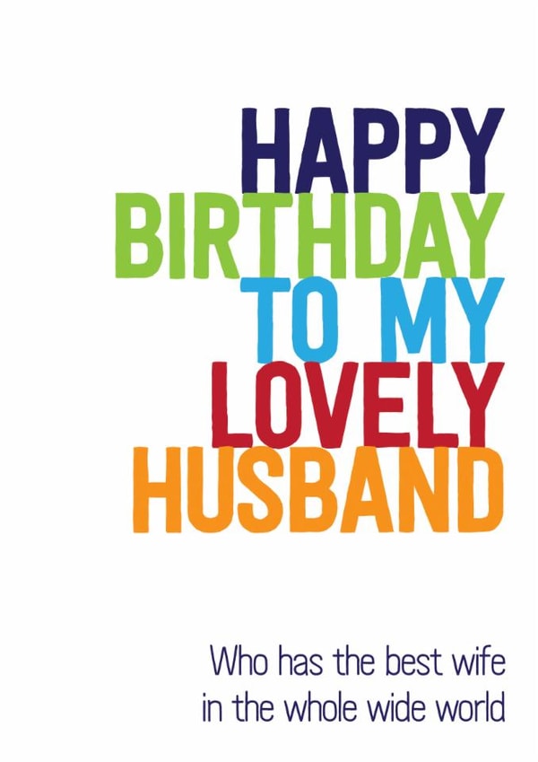 Fun Birthday Card - For Husband - To My Lovely Husband Who Has The Best Wife In The Whole World created by Silly Prints