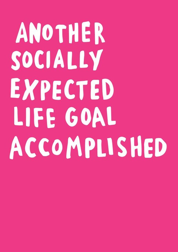 Another socially expected life goal accomplished - funny congratulations card created by Veronica Dearly