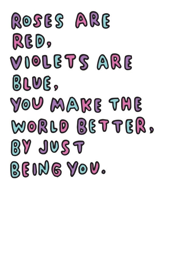 Heartfelt Typography Anniversary Card / Valentines Day Card - Roses Are Red - Yo Make The World Better By Just Being You created by Veronica Dearly