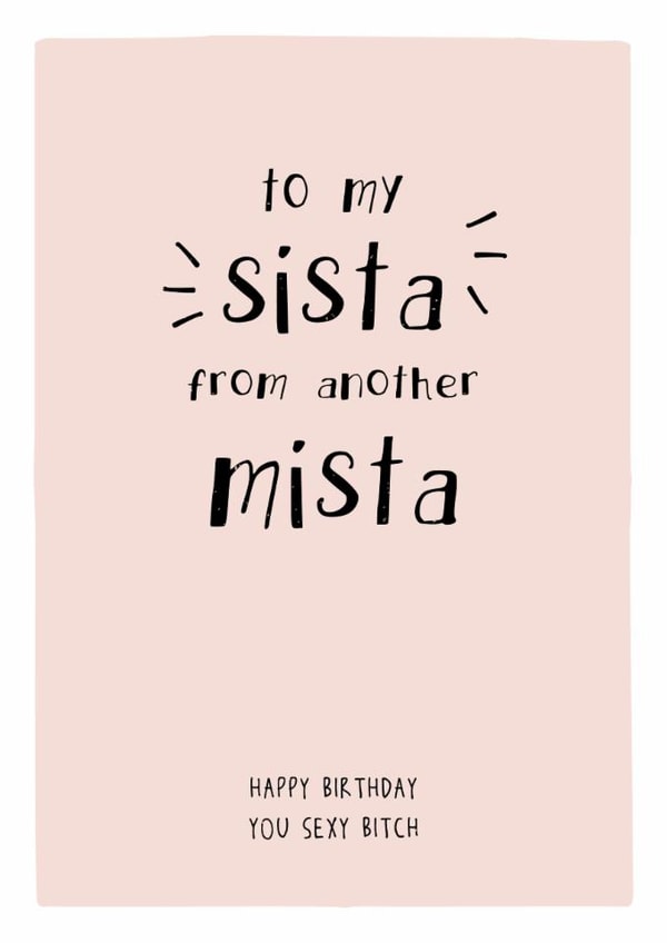 to my sista from another mista - Funny Birthday Card created by Prairie Chick Prints