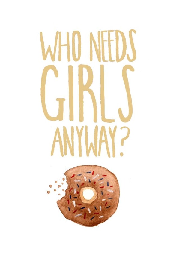 Who Needs Girls? created by Lorna Davey