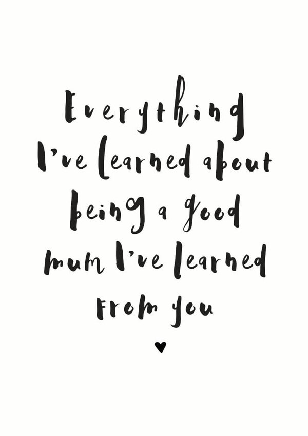 Heartfelt Mothers Day Card - Mum - Everything I've Learned About Being A Good Mum I've Learned From You created by Mrs Best Paper Co.