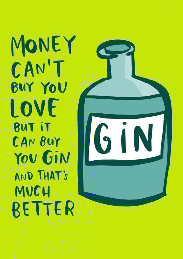 Funny Valentines Day Card - Gin - Money Can't Buy You Love But It Can Buy You Gin And That's Much Better created by Lucy Maggie Designs