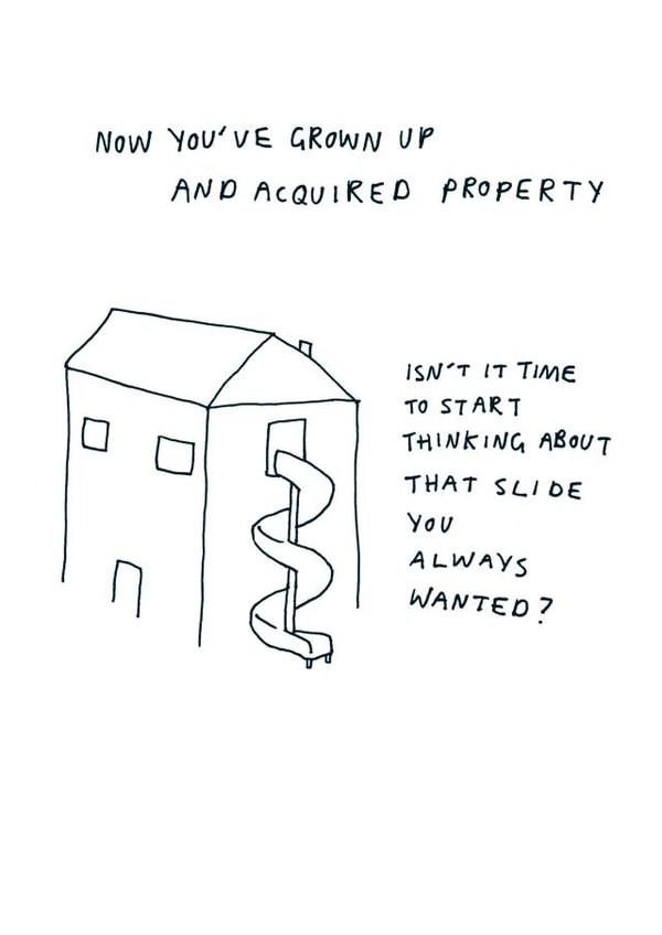 Funny Grown Up New Home Card - House - Slide - Isn't It Time To Start Thinking About That Slide You Always Wanted? created by Redback Cards