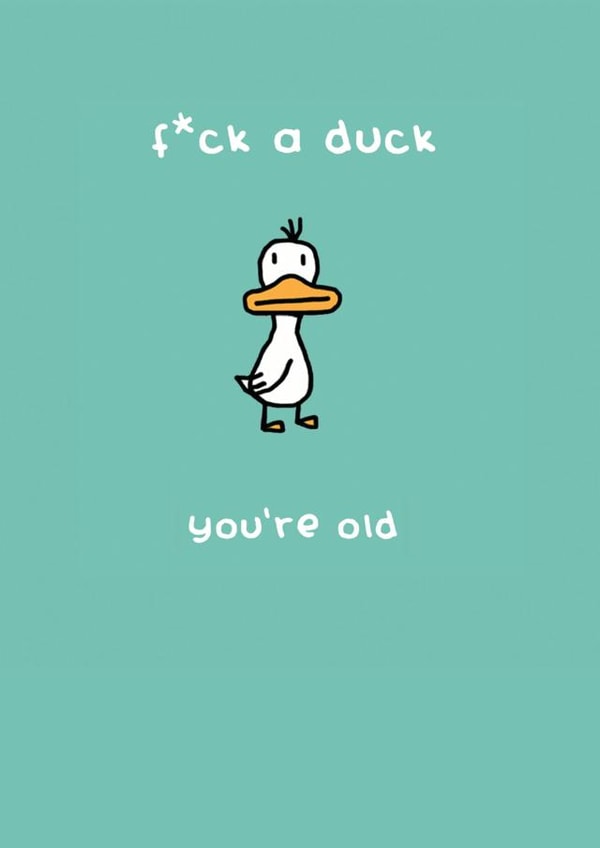Funny & Rude Birthday Card - Fuck A Duck You're Old created by Redback Cards