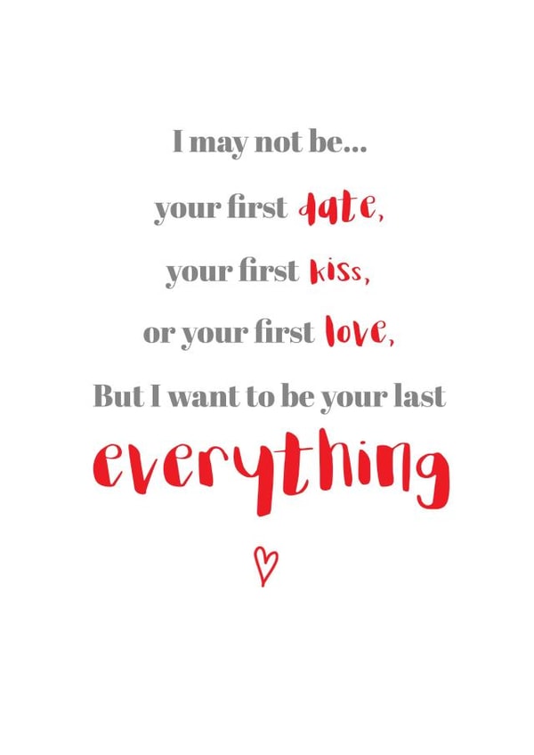 Cute Typography Valentine's Day Card / Engagement Card / Wedding Card - I May Not Be Your First Date - I Want To Be Your Last Everything created by Let's Dream