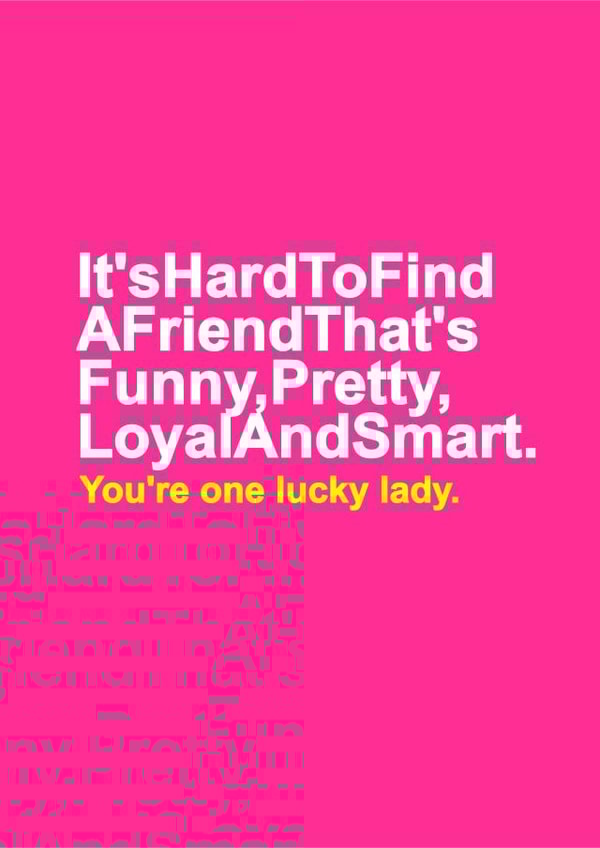 Funny Typography Birthday Card For Friend - It's hard to find a friend that's funny, pretty, loyal and smart. You're one lucky lady created by Redrakoon