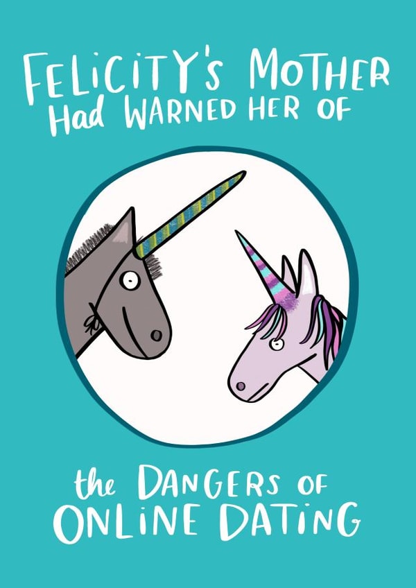 Funny Online Dating Valentines Day Card / Anniversary Card - Unicorn - Felicity's Mother Had Warned Her Of The Dangers Of Online Dating created by Lucy Maggie Designs