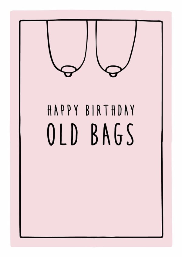 Happy birthday old bags - funny birthday card created by Prairie Chick Prints