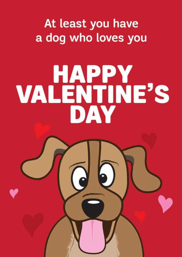Funny Valentines Day Card - From The Dog - At Least You Have A Dog Who Loves You created by HC Illustrations